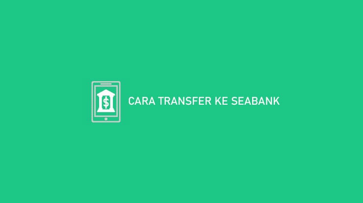 4 Cara Transfer ke Seabank dari Mandiri Terbaru